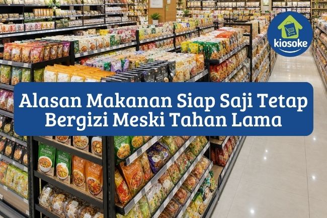 7 Alasan Makanan Siap Saji Tetap Bergizi Meski Tahan Lama