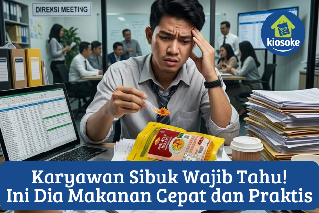 Karyawan Sibuk Wajib Tahu! Ini Dia Makanan Cepat dan Praktis